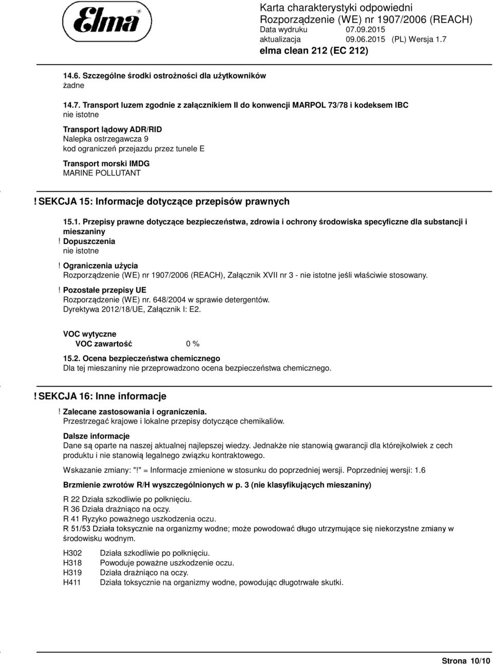 IMDG MARINE POLLUTANT! SEKCJA 15: Informacje dotyczące przepisów prawnych 15.1. Przepisy prawne dotyczące bezpieczeństwa, zdrowia i ochrony środowiska specyficzne dla substancji i mieszaniny!