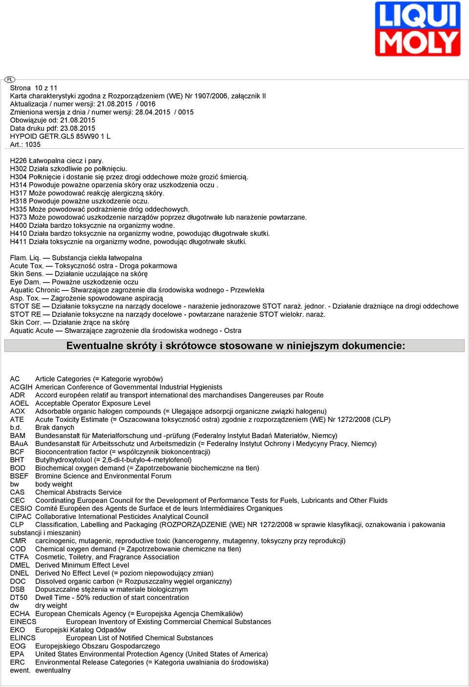 H373 Może powodować uszkodzenie narządów poprzez długotrwałe lub narażenie powtarzane. H400 Działa bardzo toksycznie na organizmy wodne.