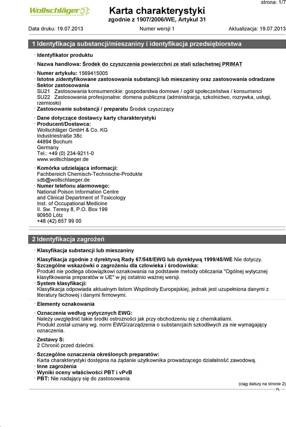 szkolnictwo, rozrywka, usługi, rzemiosło) Zastosowanie substancji / preparatu Środek czyszczący Dane dotyczące dostawcy karty charakterystyki Producent/Dostawca: Wollschläger GmbH & Co.