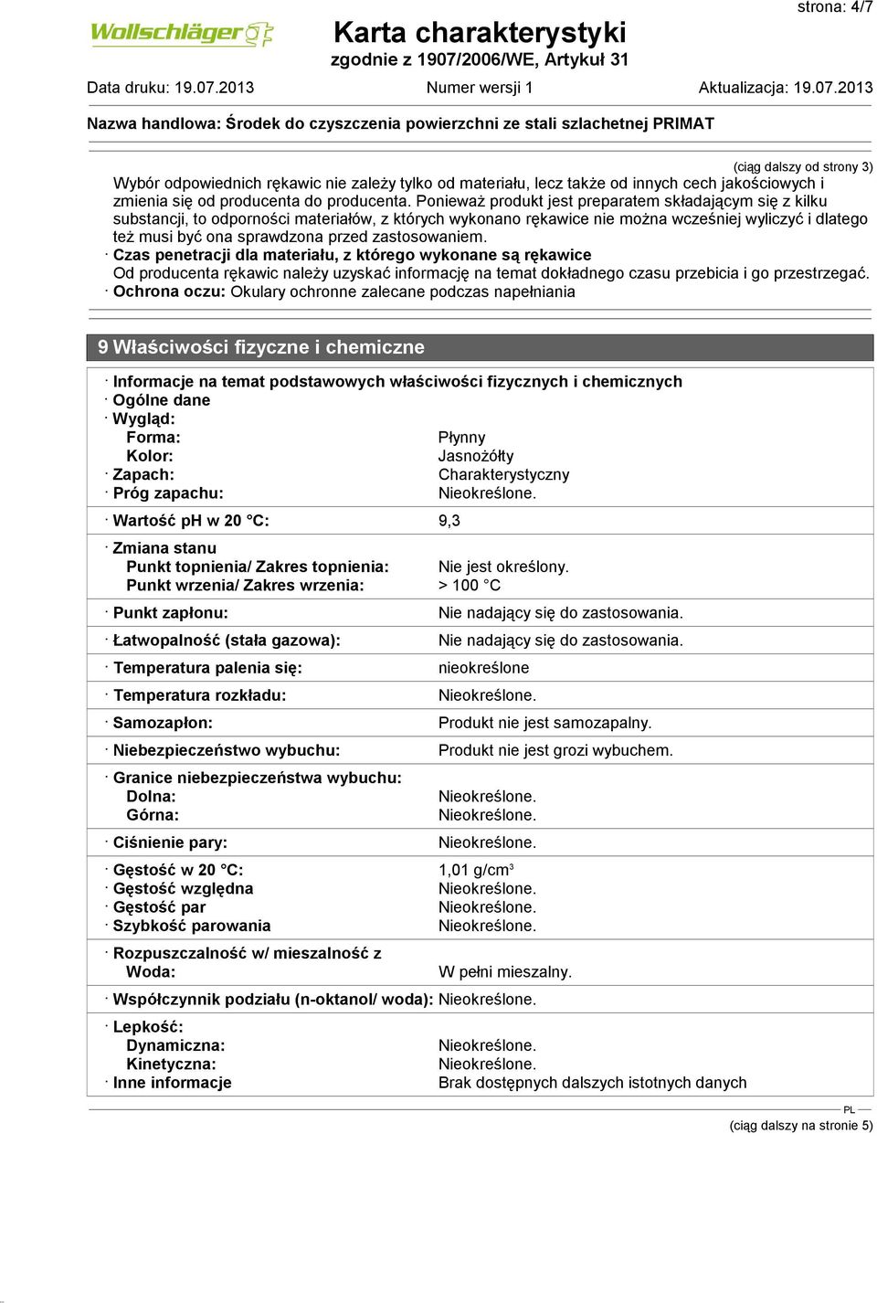 zastosowaniem. Czas penetracji dla materiału, z którego wykonane są rękawice Od producenta rękawic należy uzyskać informację na temat dokładnego czasu przebicia i go przestrzegać.