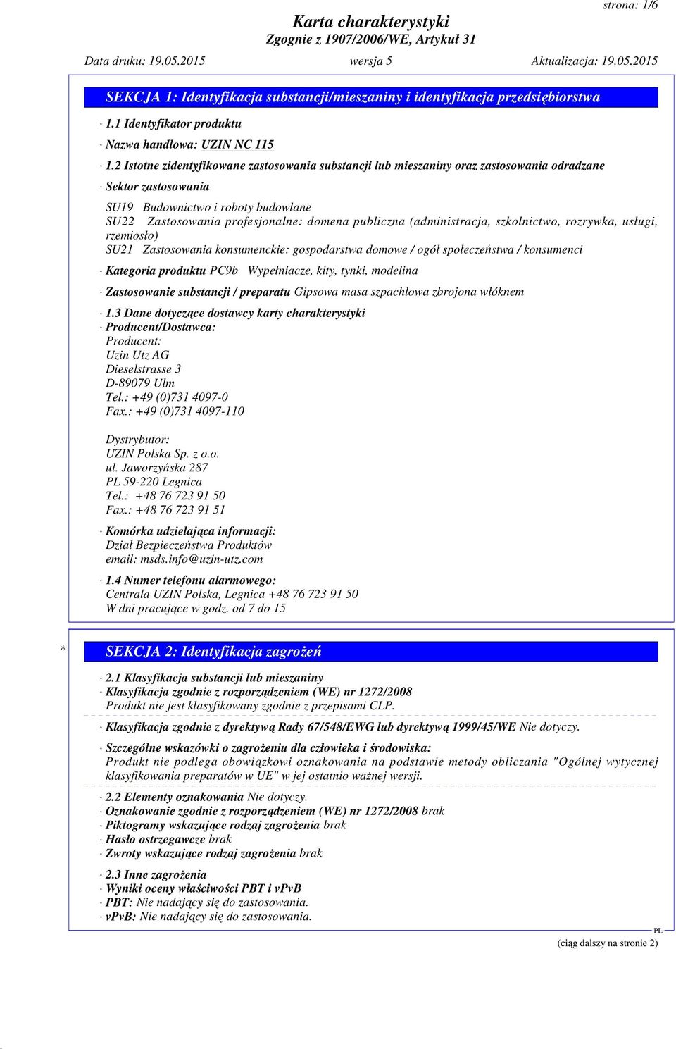 (administracja, szkolnictwo, rozrywka, usługi, rzemiosło) SU21 Zastosowania konsumenckie: gospodarstwa domowe / ogół społeczeństwa / konsumenci Kategoria produktu PC9b Wypełniacze, kity, tynki,