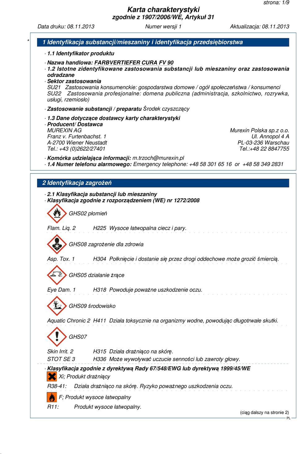 SU22 Zastosowania profesjonalne: domena publiczna (administracja, szkolnictwo, rozrywka, usługi, rzemiosło) Zastosowanie substancji / preparatuśrodek czyszczący 1.