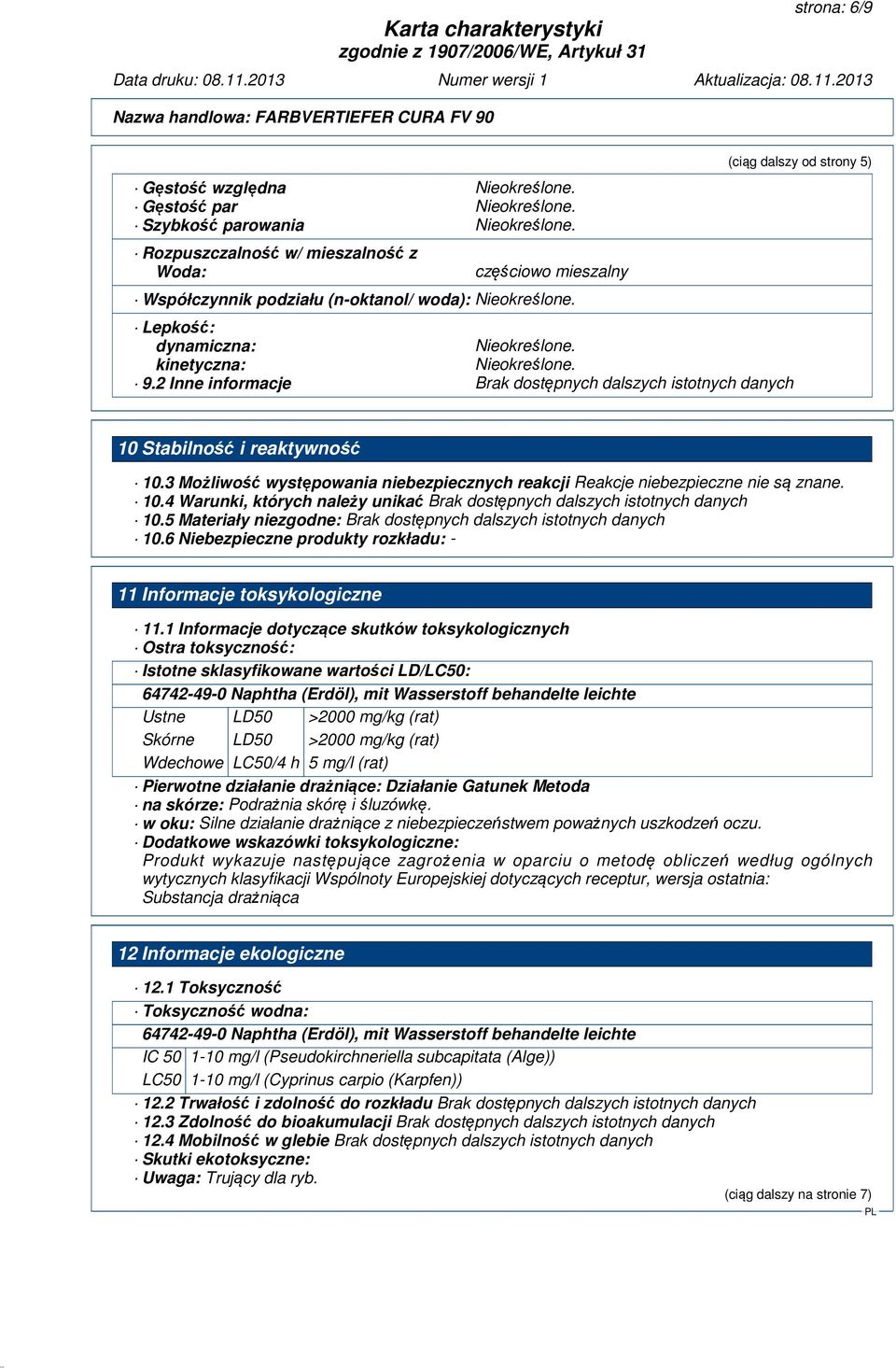 2 Inne informacje Brak dostępnych dalszych istotnych danych (ciąg dalszy od strony 5) 10 Stabilność i reaktywność 10.