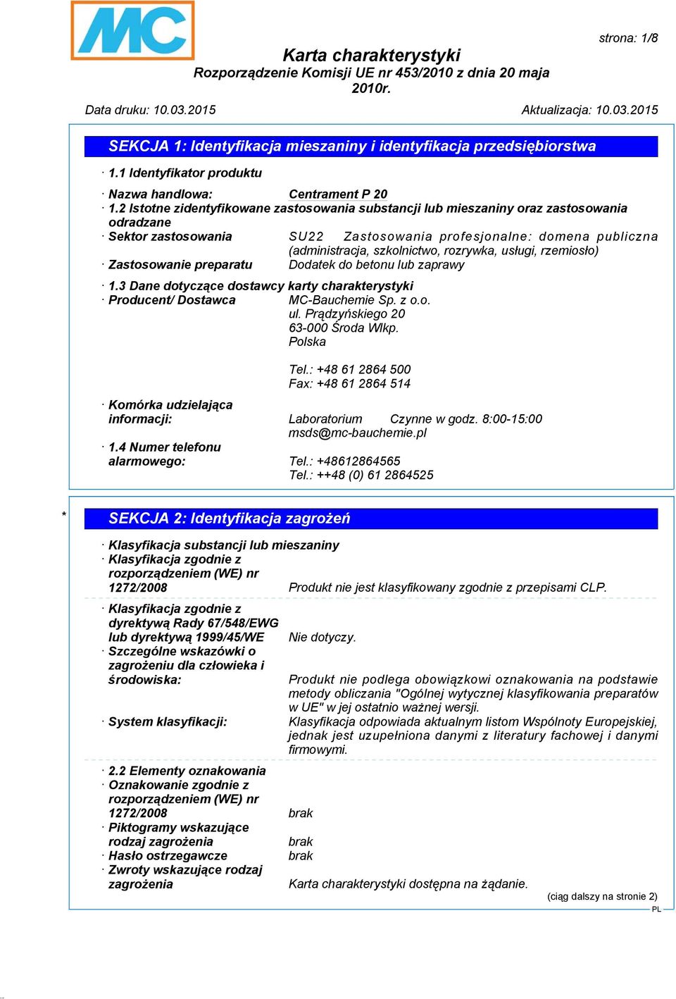 rozrywka, usługi, rzemiosło) Zastosowanie preparatu Dodatek do betonu lub zaprawy 1.3 Dane dotyczące dostawcy karty charakterystyki Producent/ Dostawca MC-Bauchemie Sp. z o.o. ul.