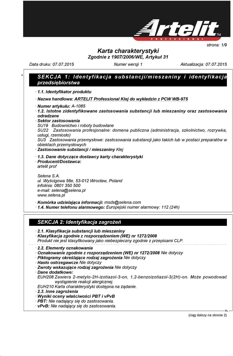 (administracja, szkolnictwo, rozrywka, usługi, rzemiosło) SU3 Zastosowania przemysłowe: zastosowania substancji jako takich lub w postaci preparatów w obiektach przemysłowych Zastosowanie substancji