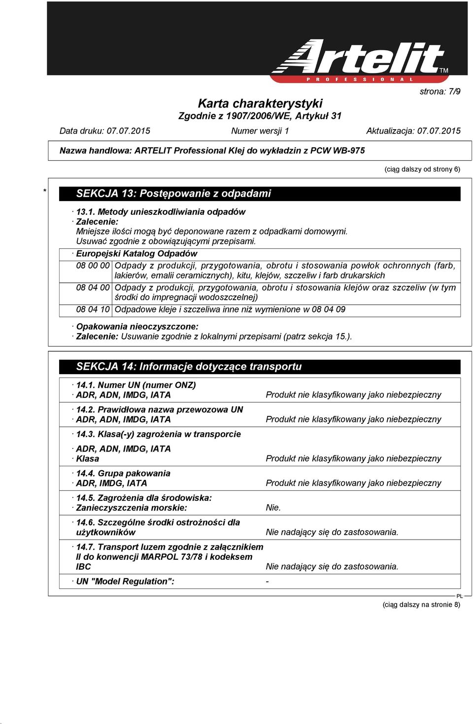 Europejski Katalog Odpadów 08 00 00 Odpady z produkcji, przygotowania, obrotu i stosowania powłok ochronnych (farb, lakierów, emalii ceramicznych), kitu, klejów, szczeliw i farb drukarskich 08 04 00