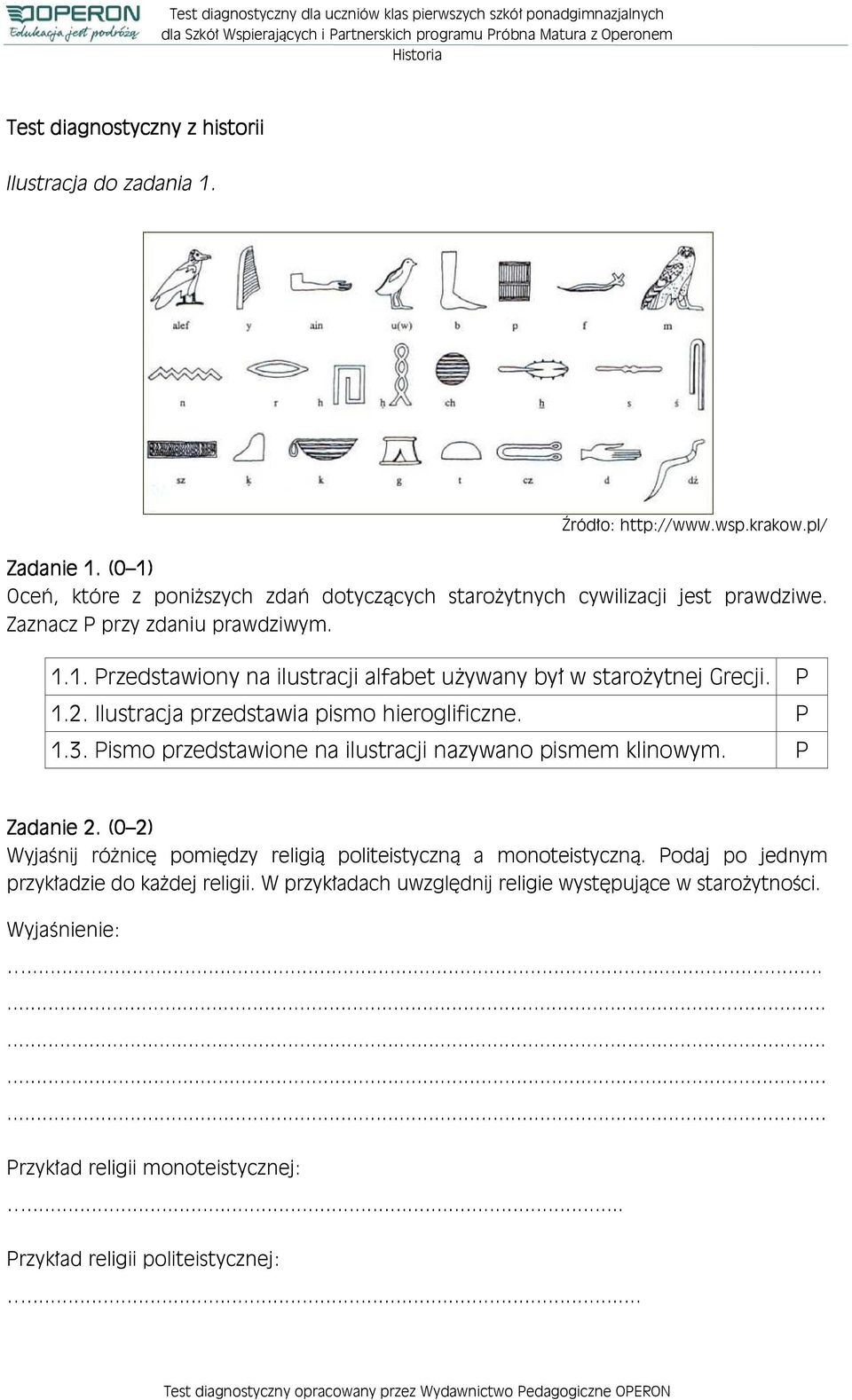 P 1.2. Ilustracja przedstawia pismo hieroglificzne. P 1.3. Pismo przedstawione na ilustracji nazywano pismem klinowym. P Zadanie 2.