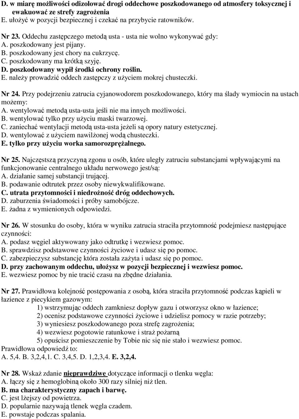 poszkodowany wypił środki ochrony roślin. E. należy prowadzić oddech zastępczy z użyciem mokrej chusteczki. Nr 24.