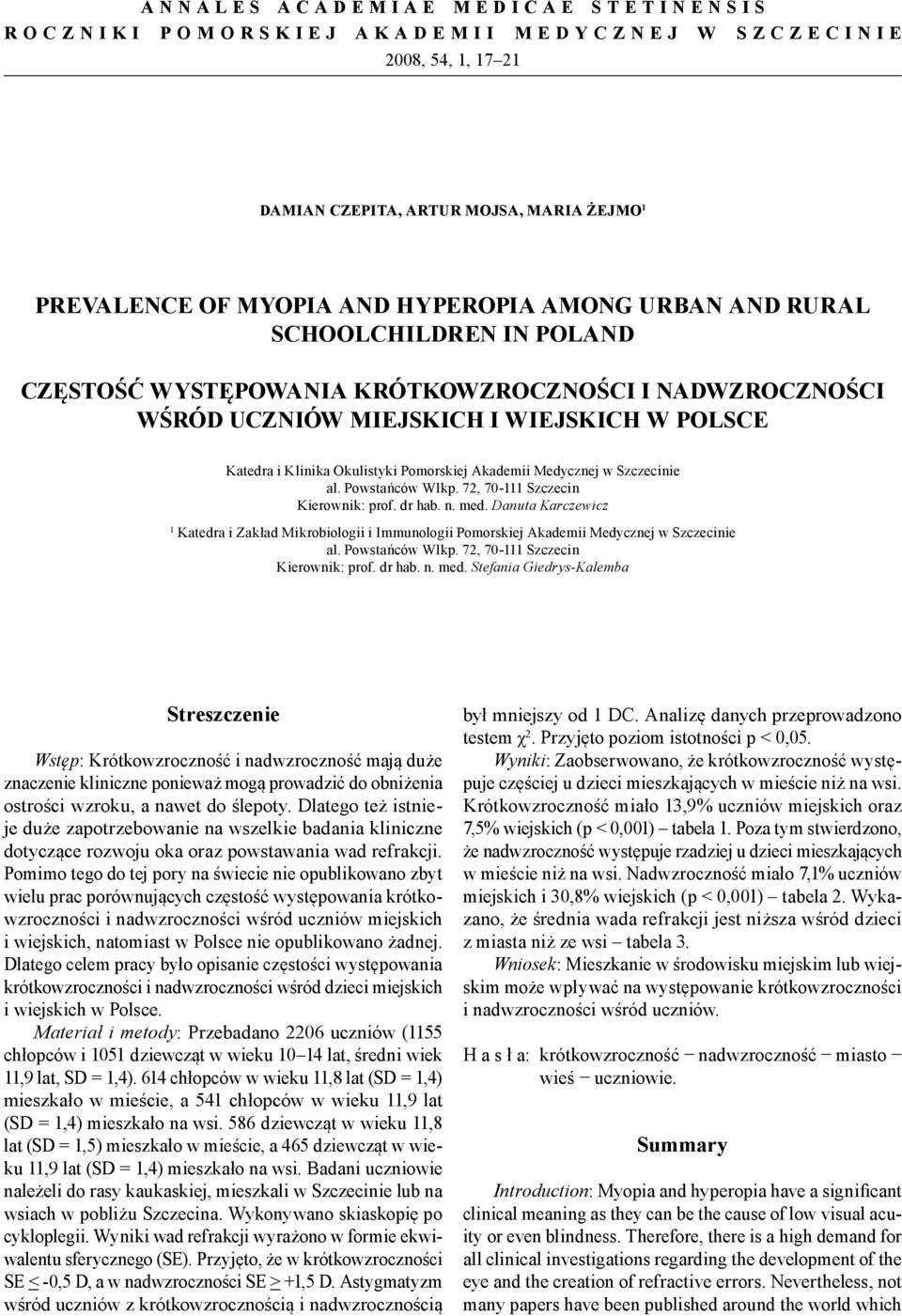 Szczecinie al. Powstańców Wlkp. 72, 70-111 Szczecin Kierownik: prof. dr hab. n. med. Danuta Karczewicz 1 Katedra i Zakład Mikrobiologii i Immunologii Pomorskiej Akademii Medycznej w Szczecinie al.