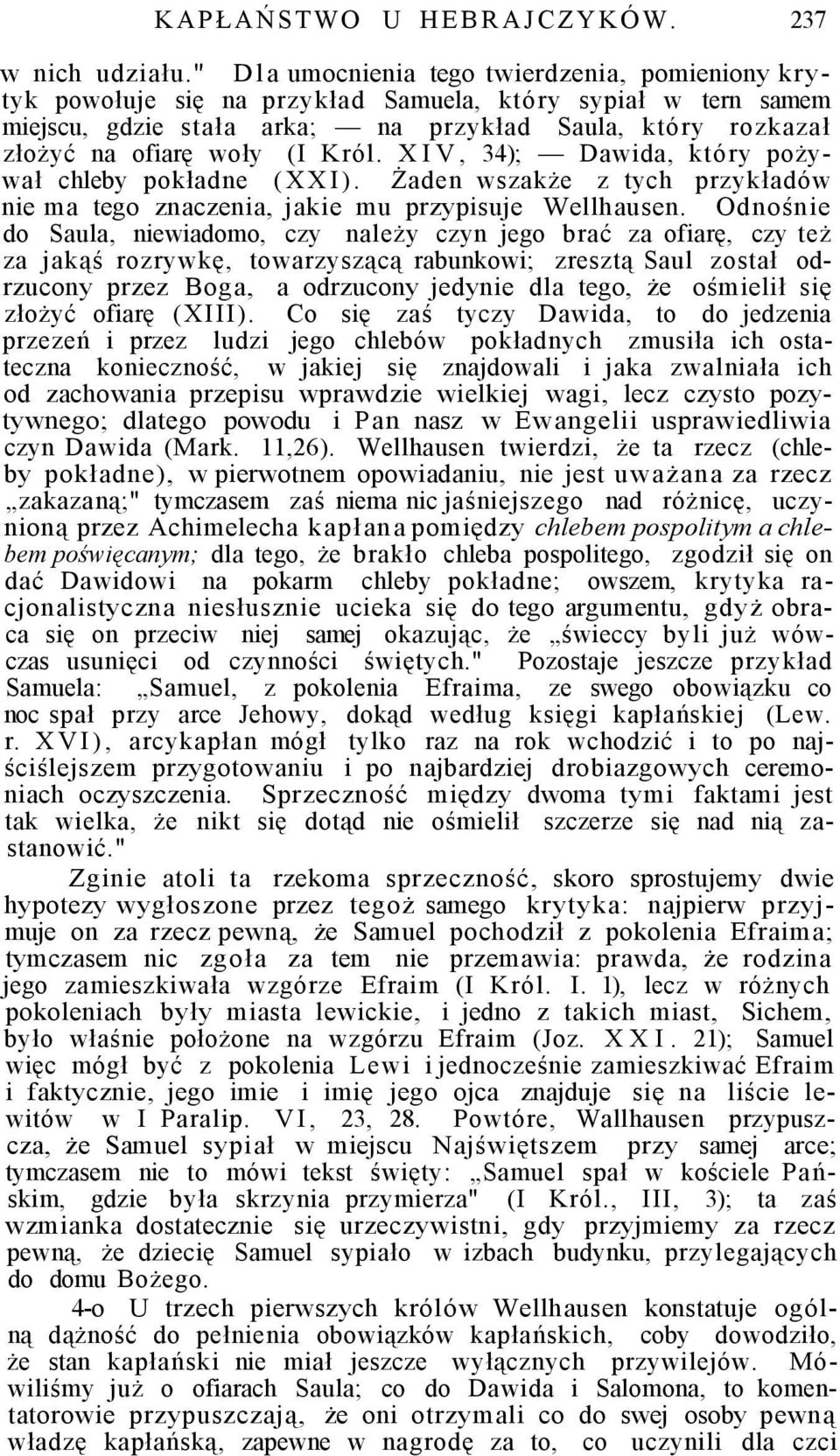 Król. XIV, 34); Dawida, który pożywał chleby pokładne (XXI). Żaden wszakże z tych przykładów nie ma tego znaczenia, jakie mu przypisuje Wellhausen.