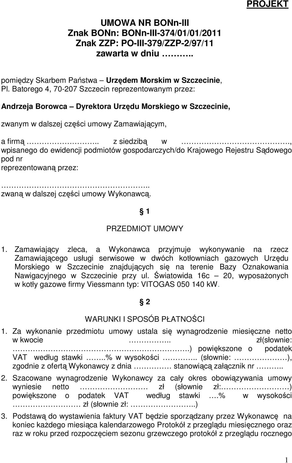 , wpisanego do ewidencji podmiotów gospodarczych/do Krajowego Rejestru Sądowego pod nr reprezentowaną przez:.. zwaną w dalszej części umowy Wykonawcą. 1 PRZEDMIOT UMOWY 1.