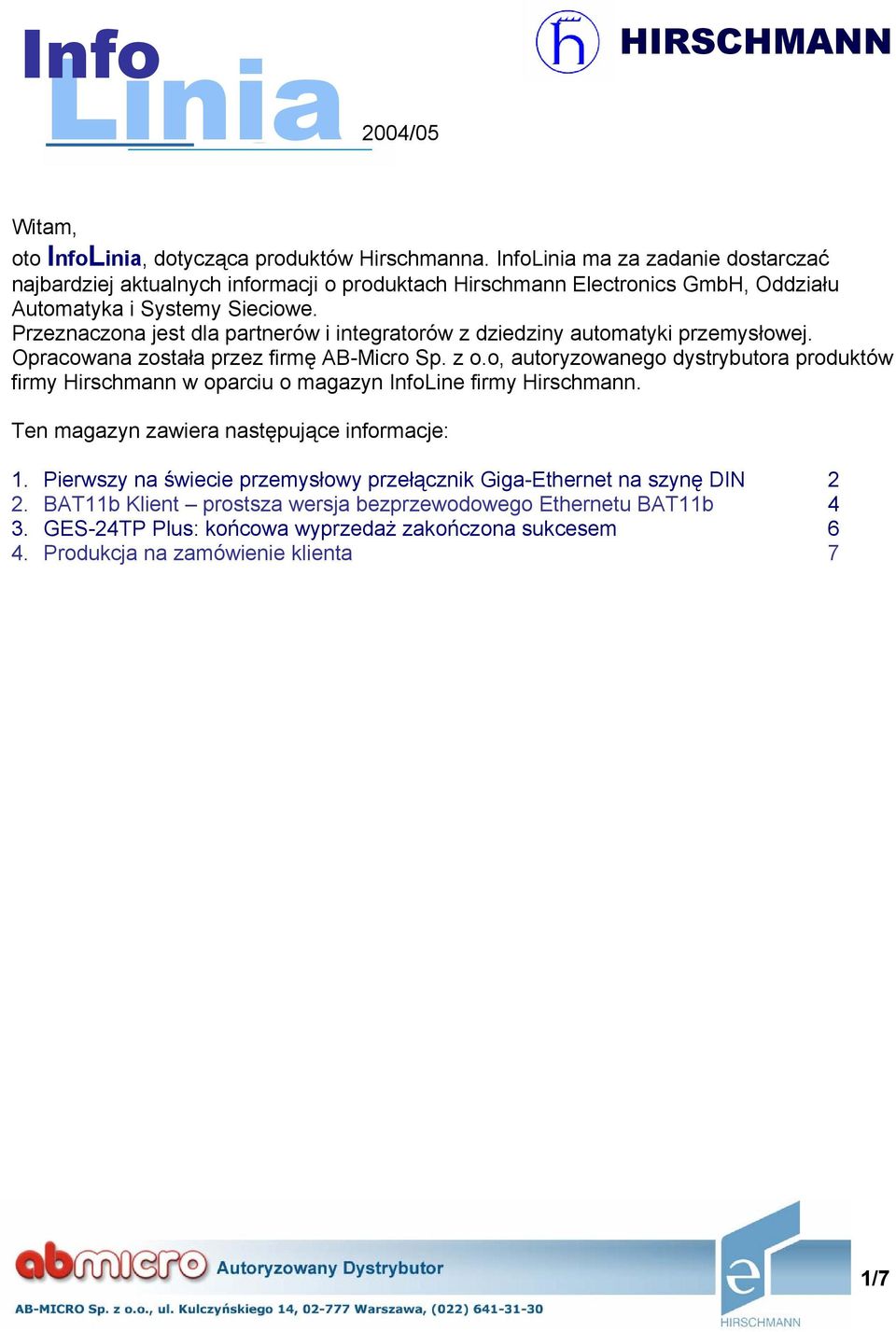 Przeznaczona jest dla partnerów i integratorów z dziedziny automatyki przemysłowej. Opracowana została przez firmę AB-Micro Sp. z o.