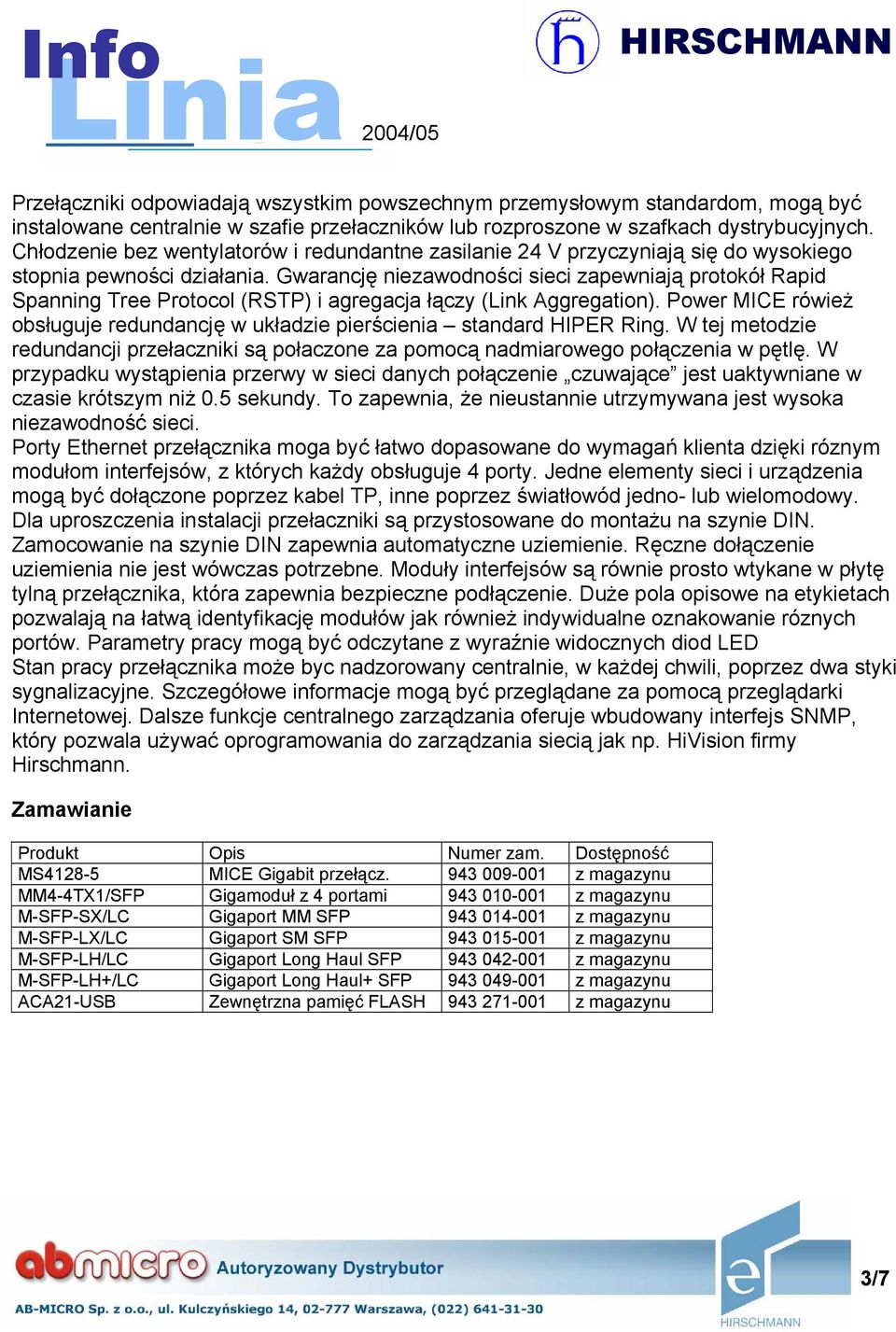 Gwarancję niezawodności sieci zapewniają protokół Rapid Spanning Tree Protocol (RSTP) i agregacja łączy (Link Aggregation).