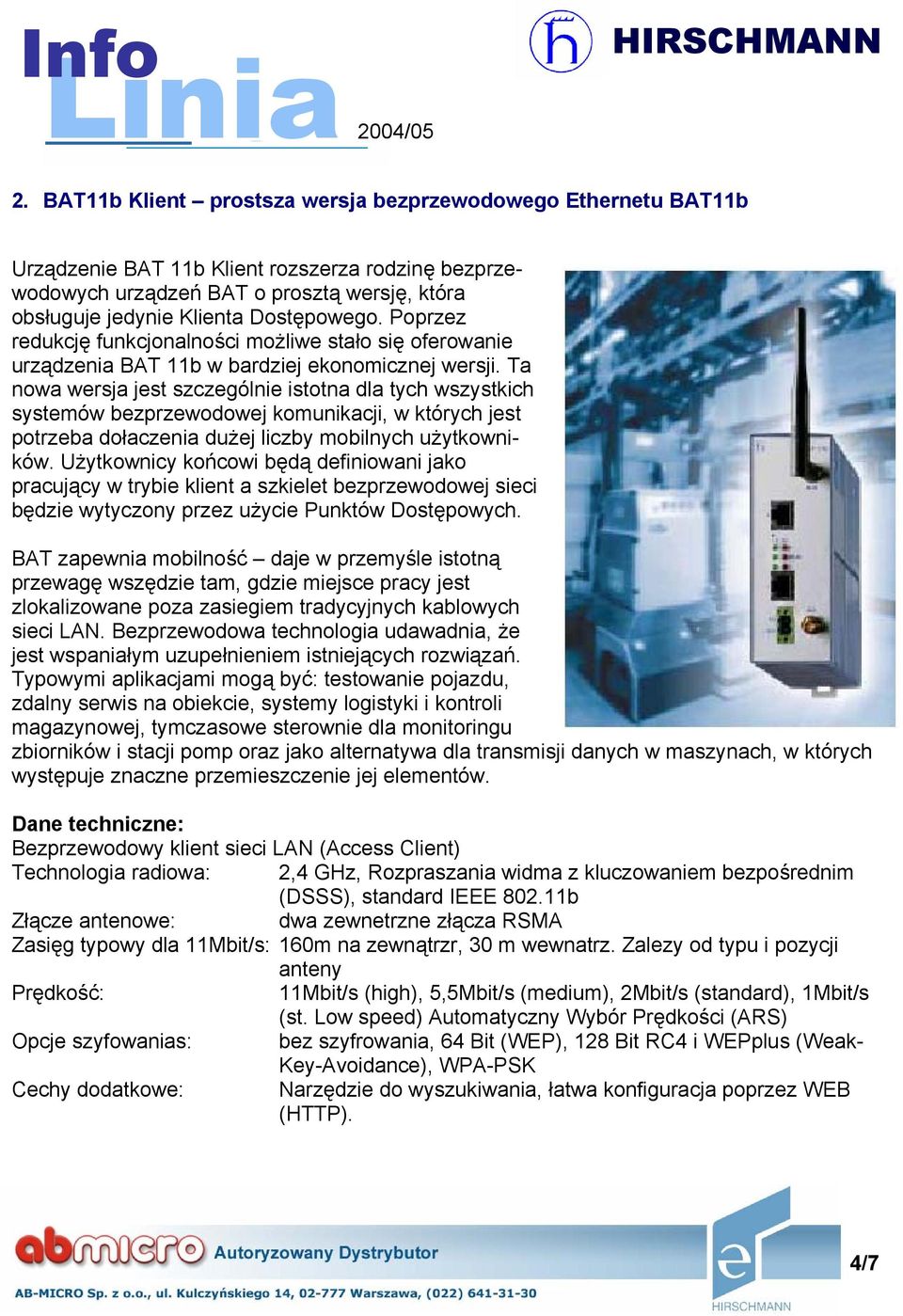 Ta nowa wersja jest szczególnie istotna dla tych wszystkich systemów bezprzewodowej komunikacji, w których jest potrzeba dołaczenia dużej liczby mobilnych użytkowników.