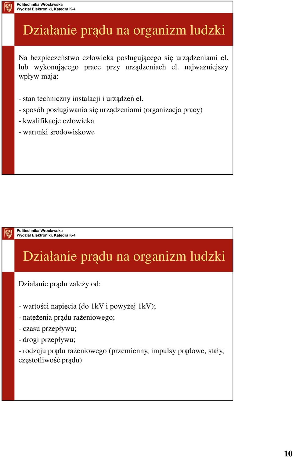 - sposób posługiwania się urządzeniami (organizacja pracy) - kwalifikacje człowieka - warunki środowiskowe Działanie prądu na organizm ludzki