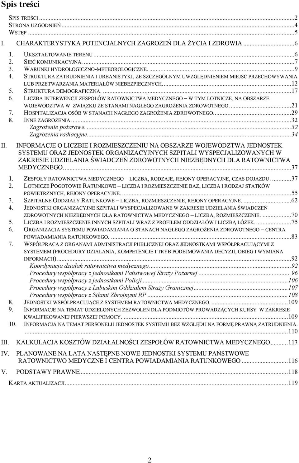 STRUKTURA DEMOGRAFICZNA....7 6. LICZBA INTERWENCJI ZESPOŁÓW RATOWNICTWA MEDYCZNEGO W TYM LOTNICZE, NA OBSZARZE WOJEWÓDZTWA W ZWIĄZKU ZE STANAMI NAGŁEGO ZAGROŻENIA ZDROWOTNEGO...2 7.