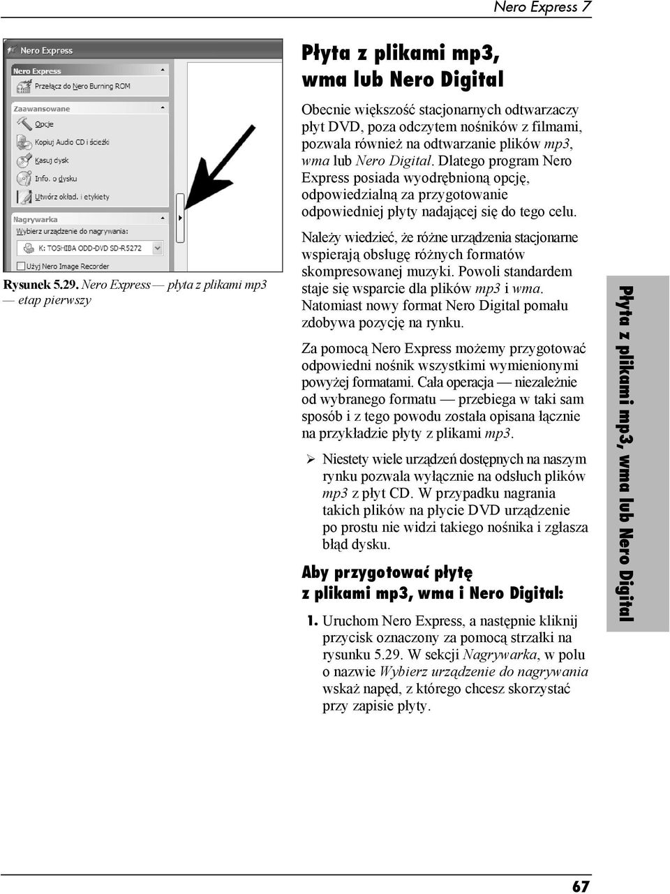 odtwarzanie plików mp3, wma lub Nero Digital. Dlatego program Nero Express posiada wyodrębnioną opcję, odpowiedzialną za przygotowanie odpowiedniej płyty nadającej się do tego celu.