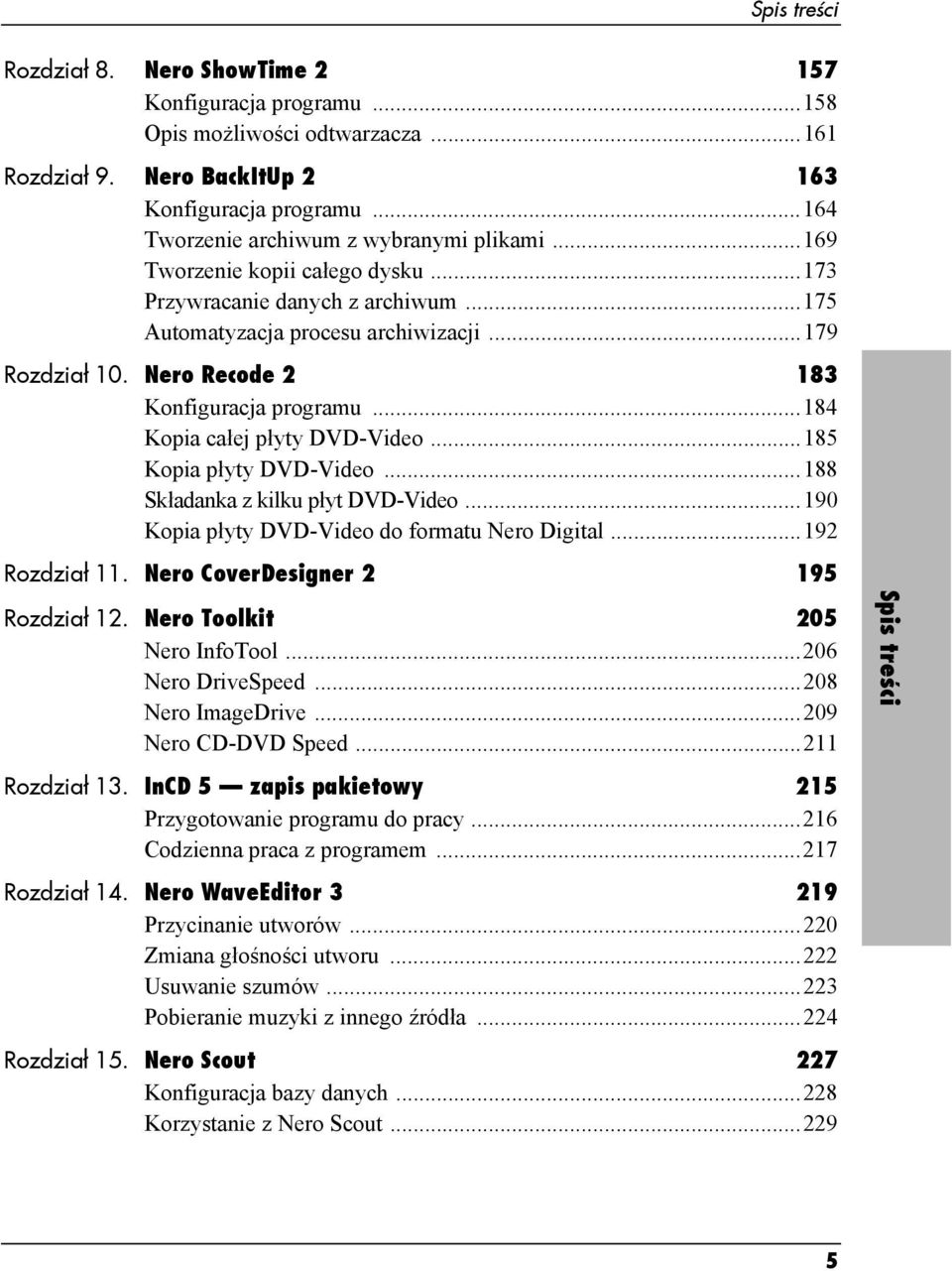 Nero Recode 2 183 Konfiguracja programu...184 Kopia całej płyty DVD-Video...185 Kopia płyty DVD-Video...188 Składanka z kilku płyt DVD-Video...190 Kopia płyty DVD-Video do formatu Nero Digital.