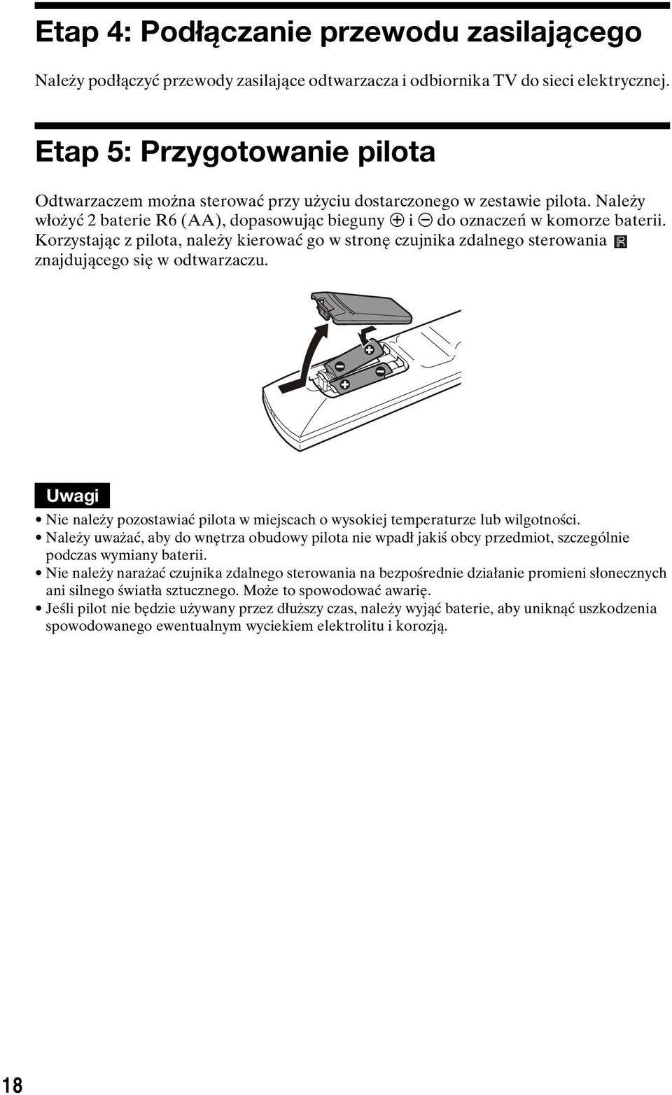 Korzystając z pilota, należy kierować go w stronę czujnika zdalnego sterowania znajdującego się w odtwarzaczu. Uwagi Nie należy pozostawiać pilota w miejscach o wysokiej temperaturze lub wilgotności.