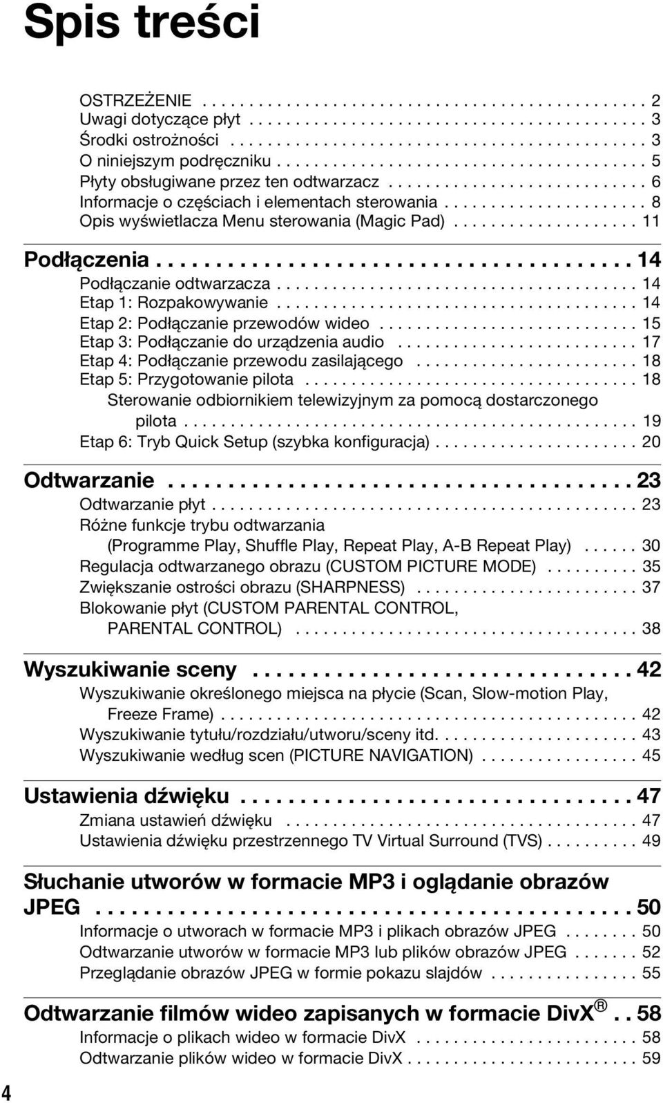 ..................... 8 Opis wyświetlacza Menu sterowania (Magic Pad).................... 11 Podłączenia........................................ 14 Podłączanie odtwarzacza....................................... 14 Etap 1: Rozpakowywanie.