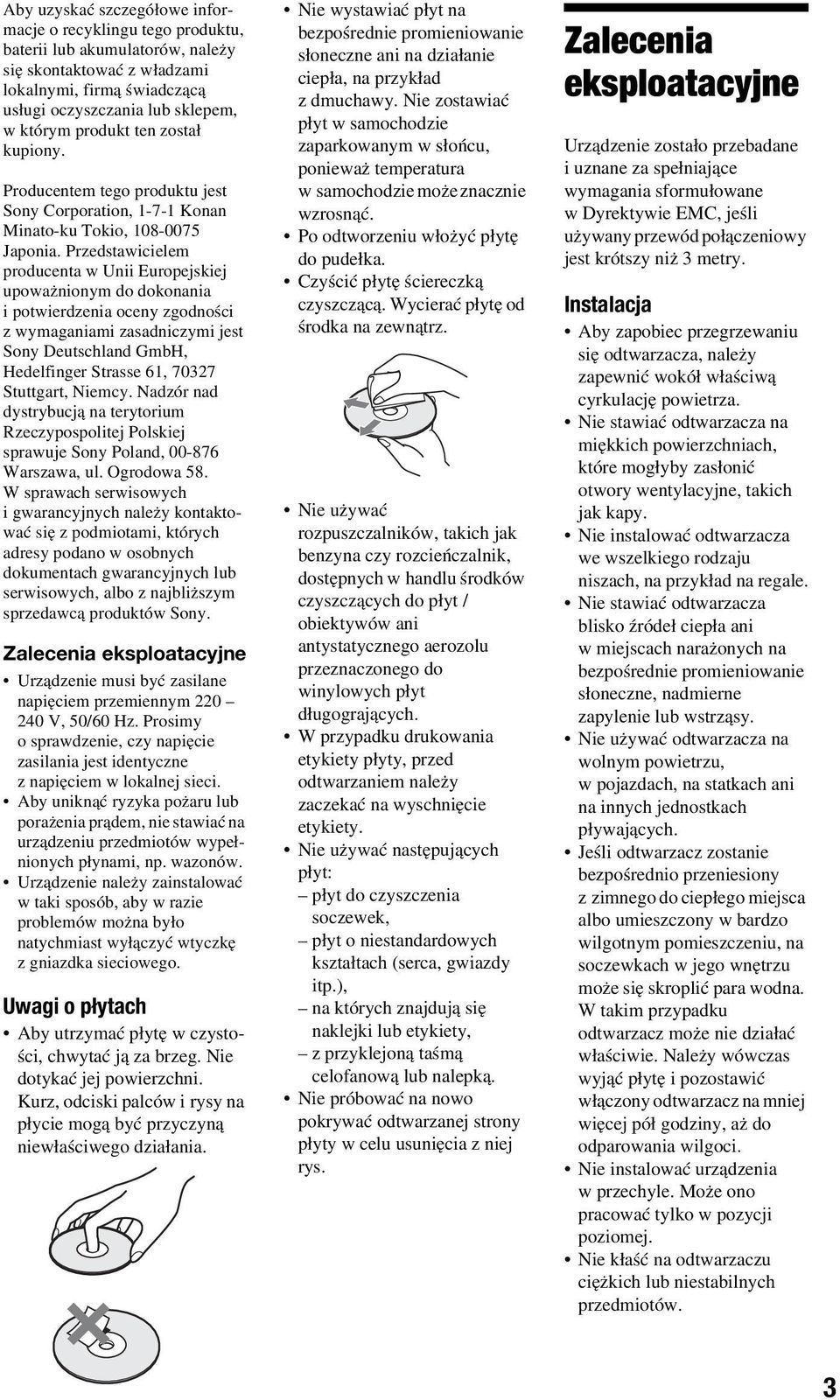 Przedstawicielem producenta w Unii Europejskiej upoważnionym do dokonania i potwierdzenia oceny zgodności z wymaganiami zasadniczymi jest Sony Deutschland GmbH, Hedelfinger Strasse 61, 70327