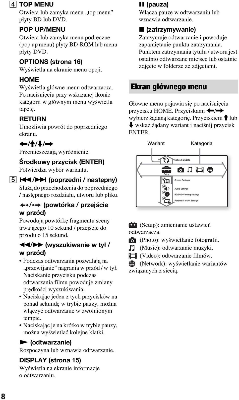 RETURN Umożliwia powrót do poprzedniego ekranu. </M/m/, Przemieszczają wyróżnienie. Środkowy przycisk (ENTER) Potwierdza wybór wariantu. E.