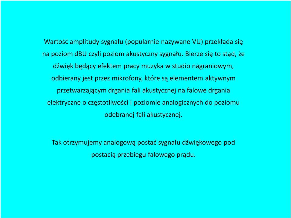 elementem aktywnym przetwarzającym drgania fali akustycznej na falowe drgania elektryczne o częstotliwości i poziomie