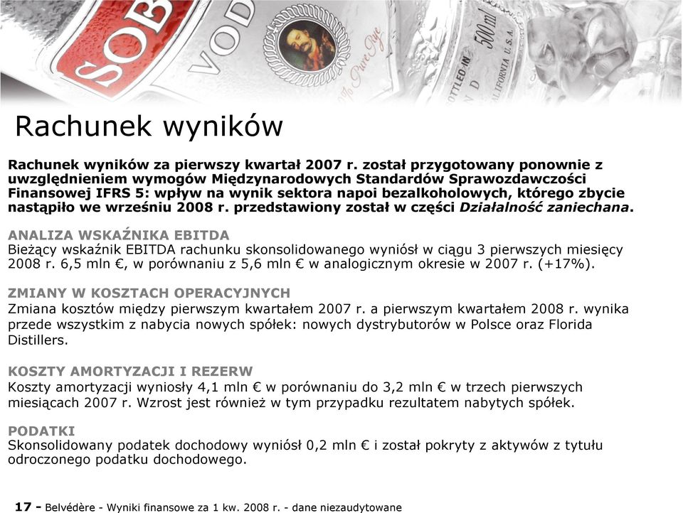 wrześniu 2008 r. przedstawiony został w części Działalność zaniechana. ANALIZA WSKAŹNIKA EBITDA Bieżący wskaźnik EBITDA rachunku skonsolidowanego wyniósł w ciągu 3 pierwszych miesięcy 2008 r.