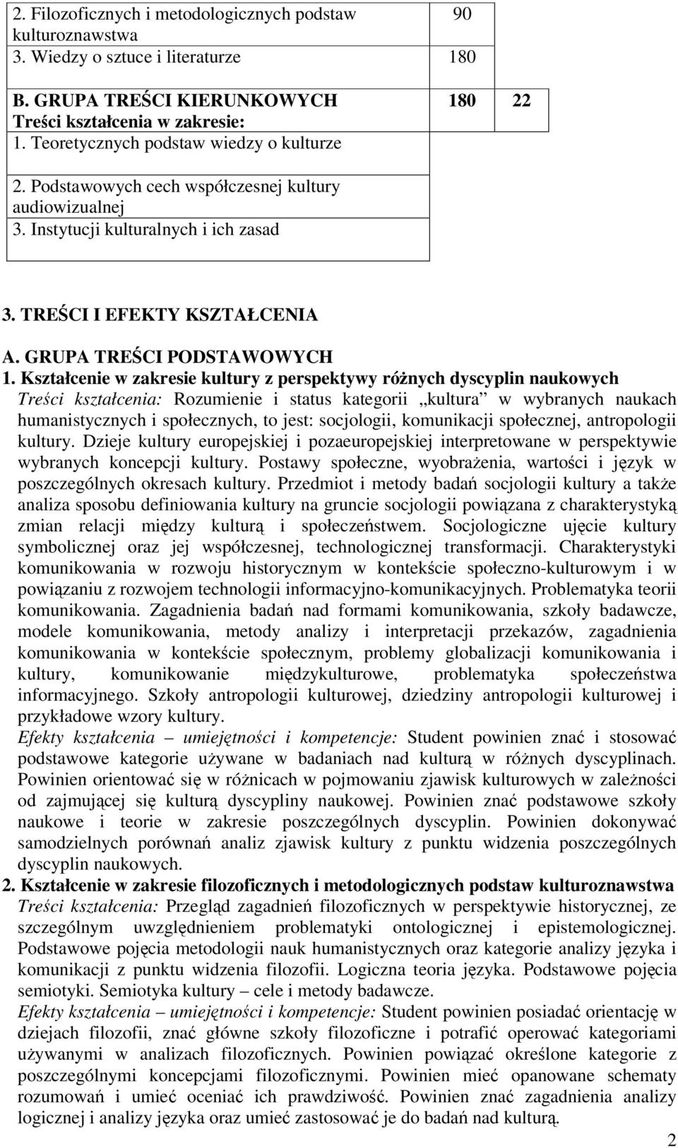 Kształcenie w zakresie kultury z perspektywy rónych dyscyplin naukowych Treci kształcenia: Rozumienie i status kategorii kultura w wybranych naukach humanistycznych i społecznych, to jest: