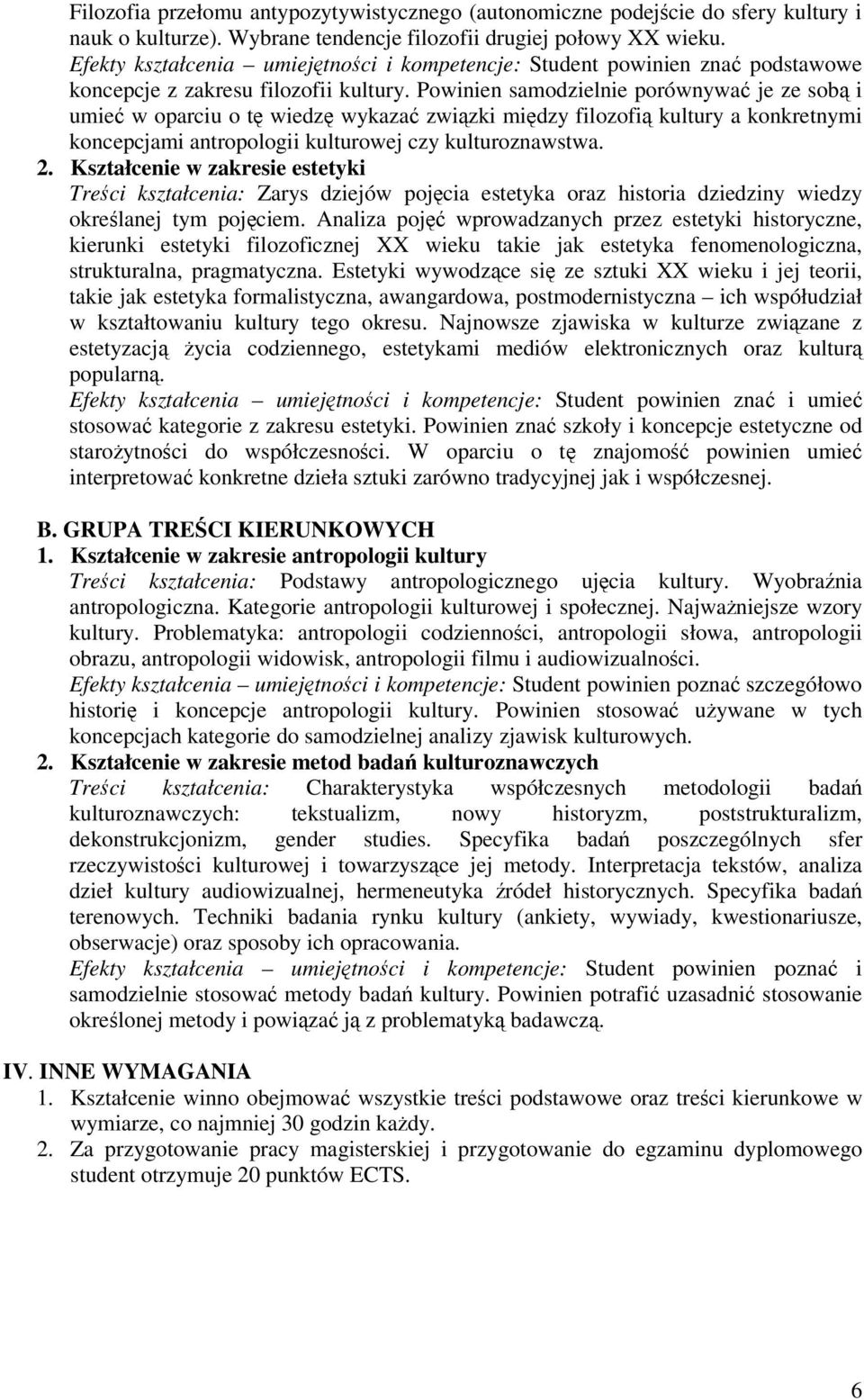 Powinien samodzielnie porównywa je ze sob i umie w oparciu o t wiedz wykaza zwizki midzy filozofi kultury a konkretnymi koncepcjami antropologii kulturowej czy kulturoznawstwa. 2.