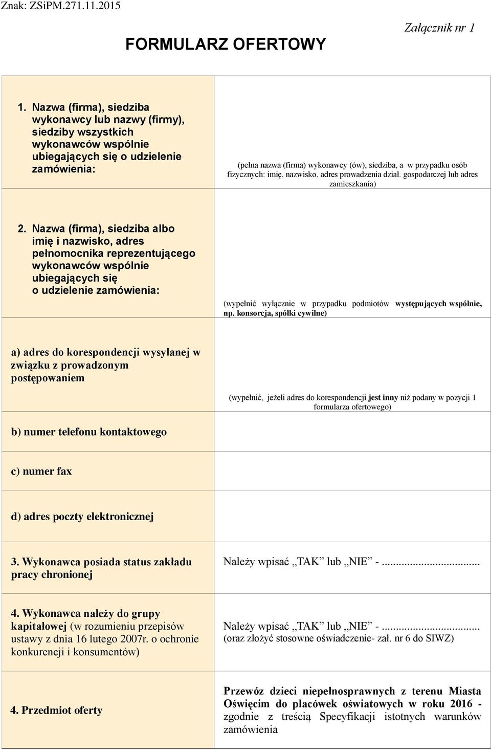 osób fizycznych: imię, nazwisko, adres prowadzenia dział. gospodarczej lub adres zamieszkania) 2.