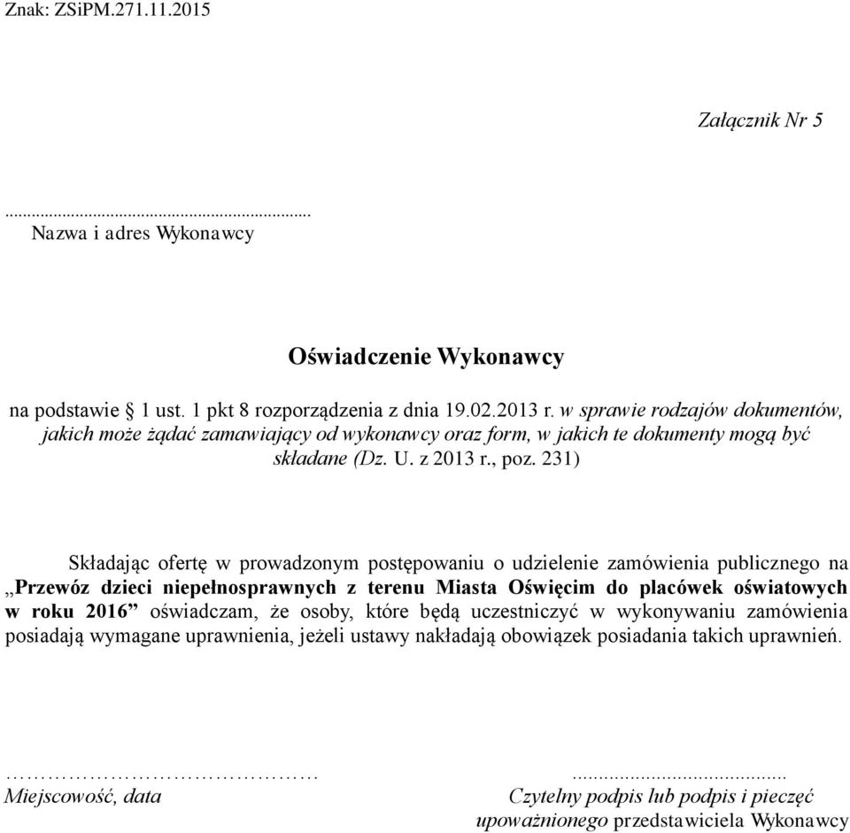 231) Składając ofertę w prowadzonym postępowaniu o udzielenie zamówienia publicznego na Przewóz dzieci niepełnosprawnych z terenu Miasta Oświęcim do