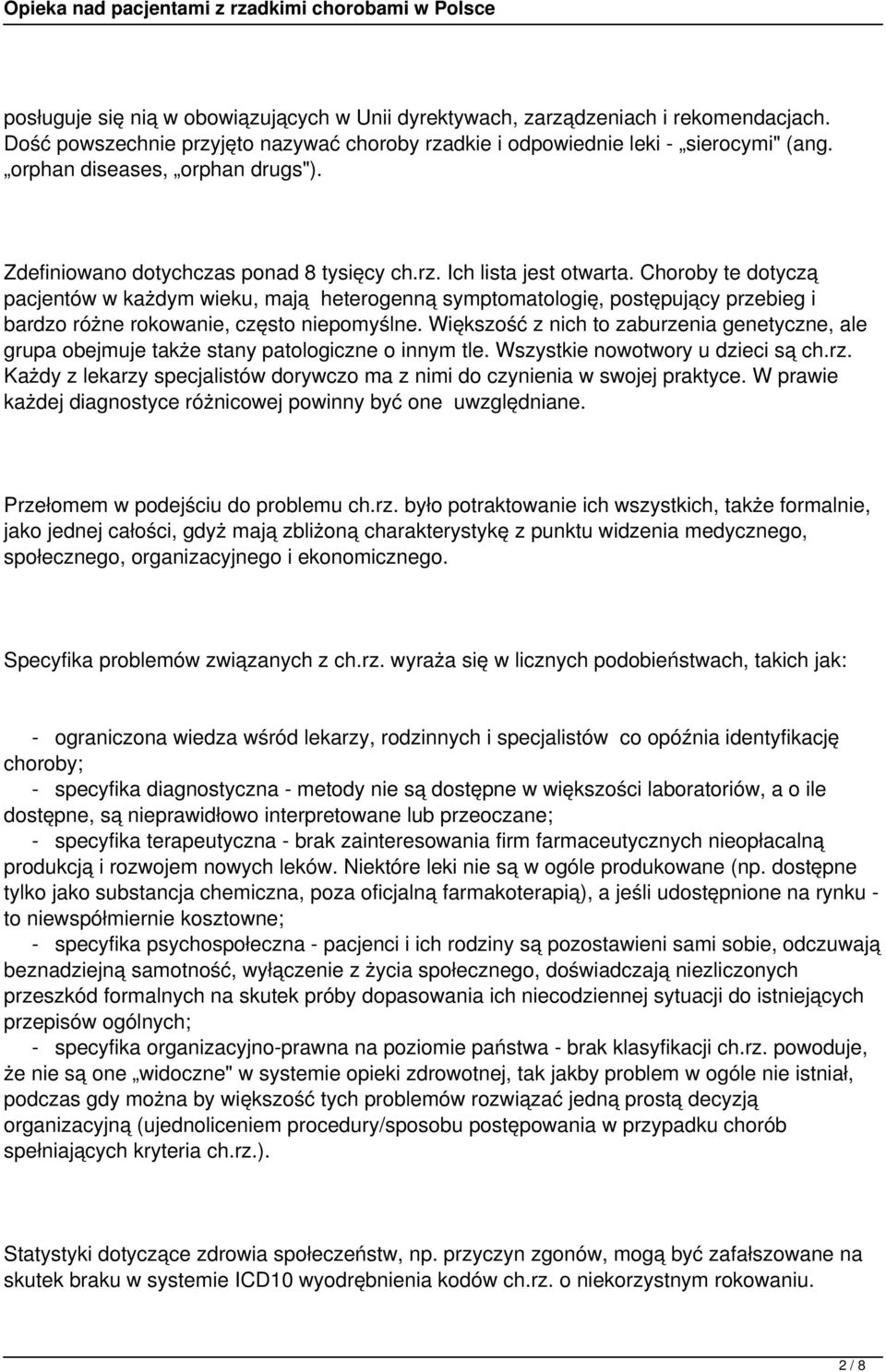 Choroby te dotyczą pacjentów w każdym wieku, mają heterogenną symptomatologię, postępujący przebieg i bardzo różne rokowanie, często niepomyślne.