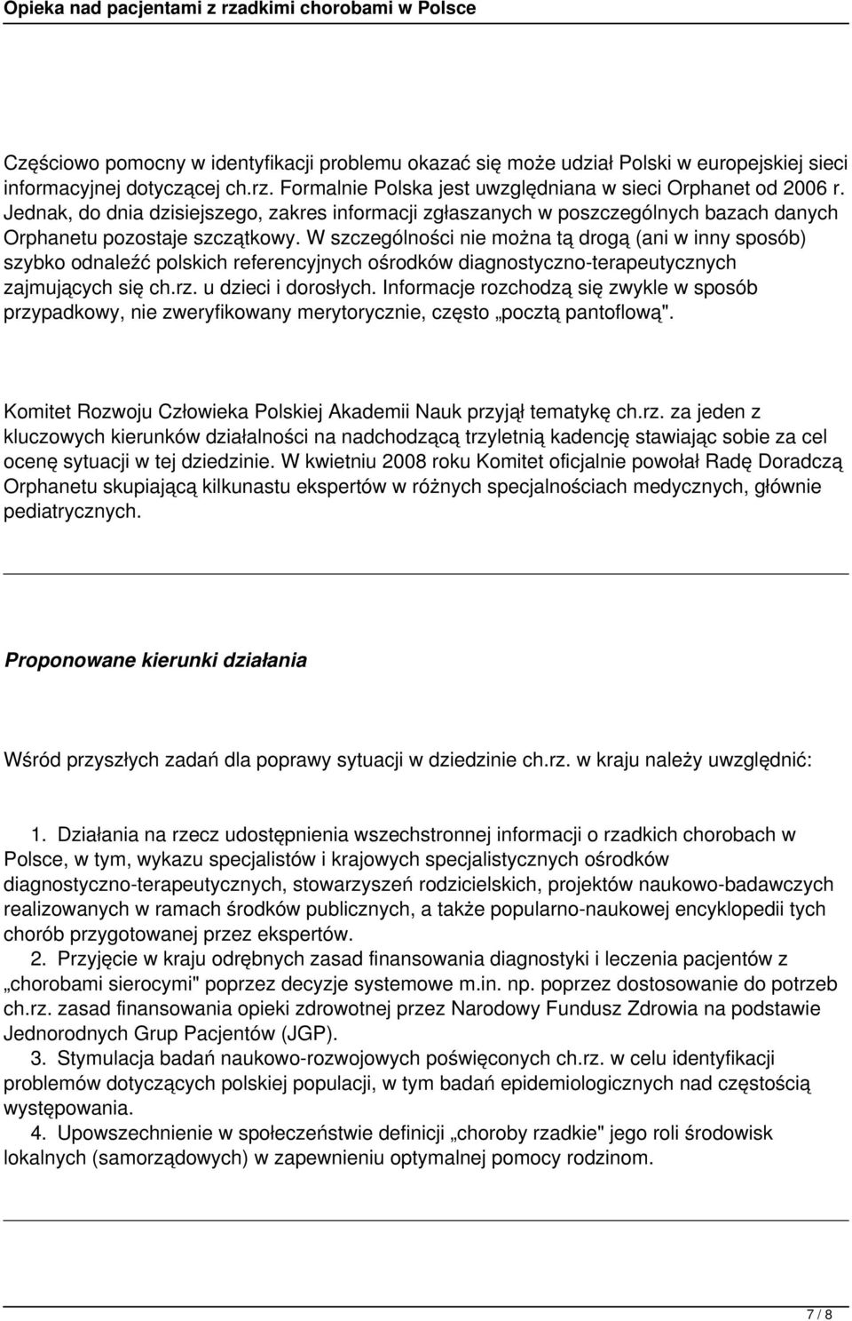 W szczególności nie można tą drogą (ani w inny sposób) szybko odnaleźć polskich referencyjnych ośrodków diagnostyczno-terapeutycznych zajmujących się ch.rz. u dzieci i dorosłych.