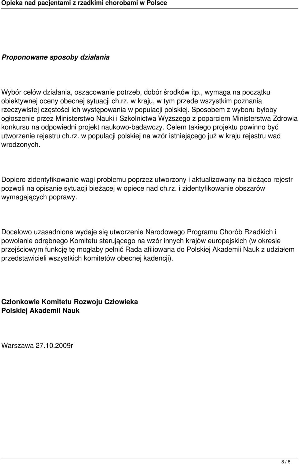 Celem takiego projektu powinno być utworzenie rejestru ch.rz. w populacji polskiej na wzór istniejącego już w kraju rejestru wad wrodzonych.