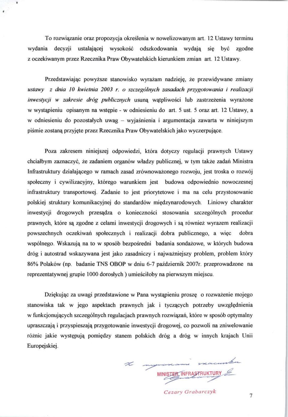 Przedstawiając powyższe stanowisko wyrażam nadzieję, że przewidywane zmiany ustawy z dnia 10 kwietnia 2003 r.