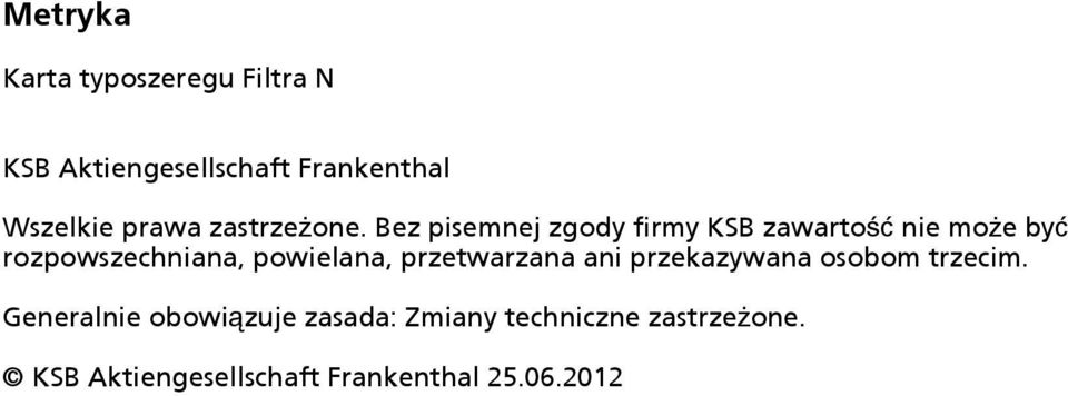 Bez pisemnej zgody firmy KSB zawartość nie może być rozpowszechniana, powielana,