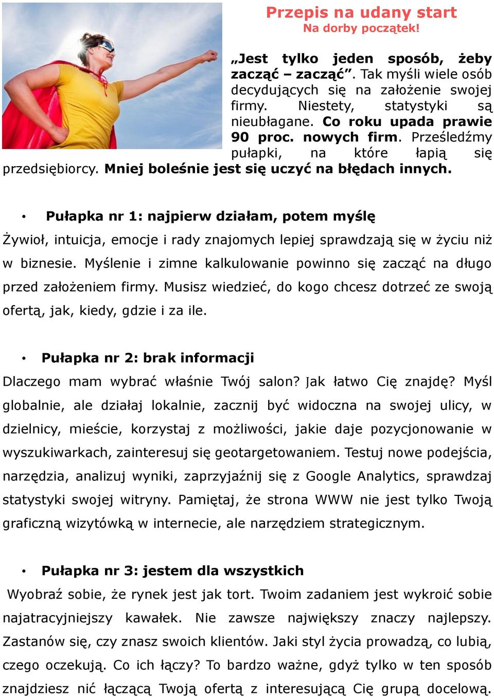 Pułapka nr 1: najpierw działam, potem myślę Żywioł, intuicja, emocje i rady znajomych lepiej sprawdzają się w życiu niż w biznesie.