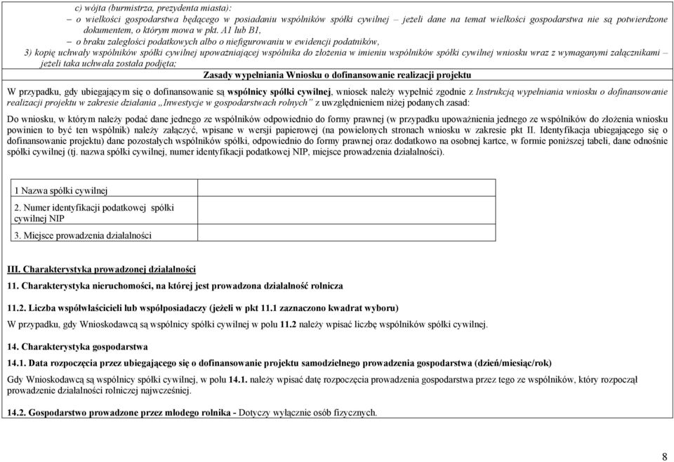 A1 lub B1, o braku zaległości podatkowych albo o niefigurowaniu w ewidencji podatników, 3) kopię uchwały wspólników spółki cywilnej upoważniającej wspólnika do złożenia w imieniu wspólników spółki