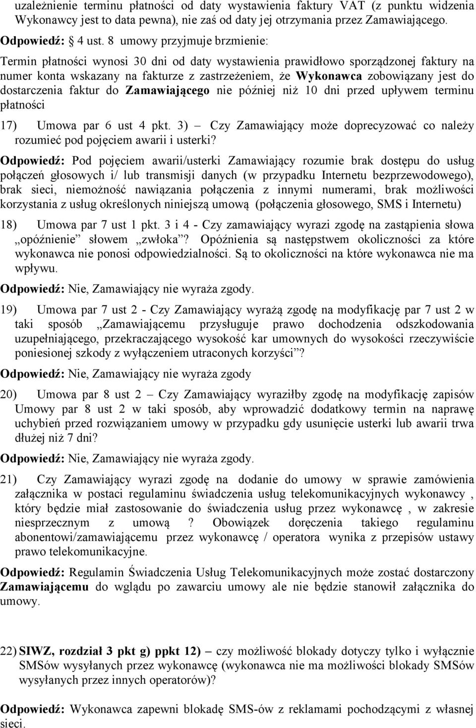 dostarczenia faktur do Zamawiającego nie później niż 10 dni przed upływem terminu płatności 17) Umowa par 6 ust 4 pkt.