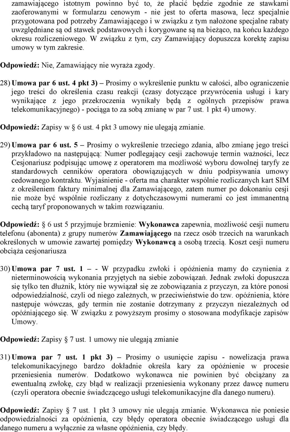 W związku z tym, czy Zamawiający dopuszcza korektę zapisu umowy w tym zakresie. Odpowiedź: Nie, Zamawiający nie wyraża zgody. 28) Umowa par 6 ust.