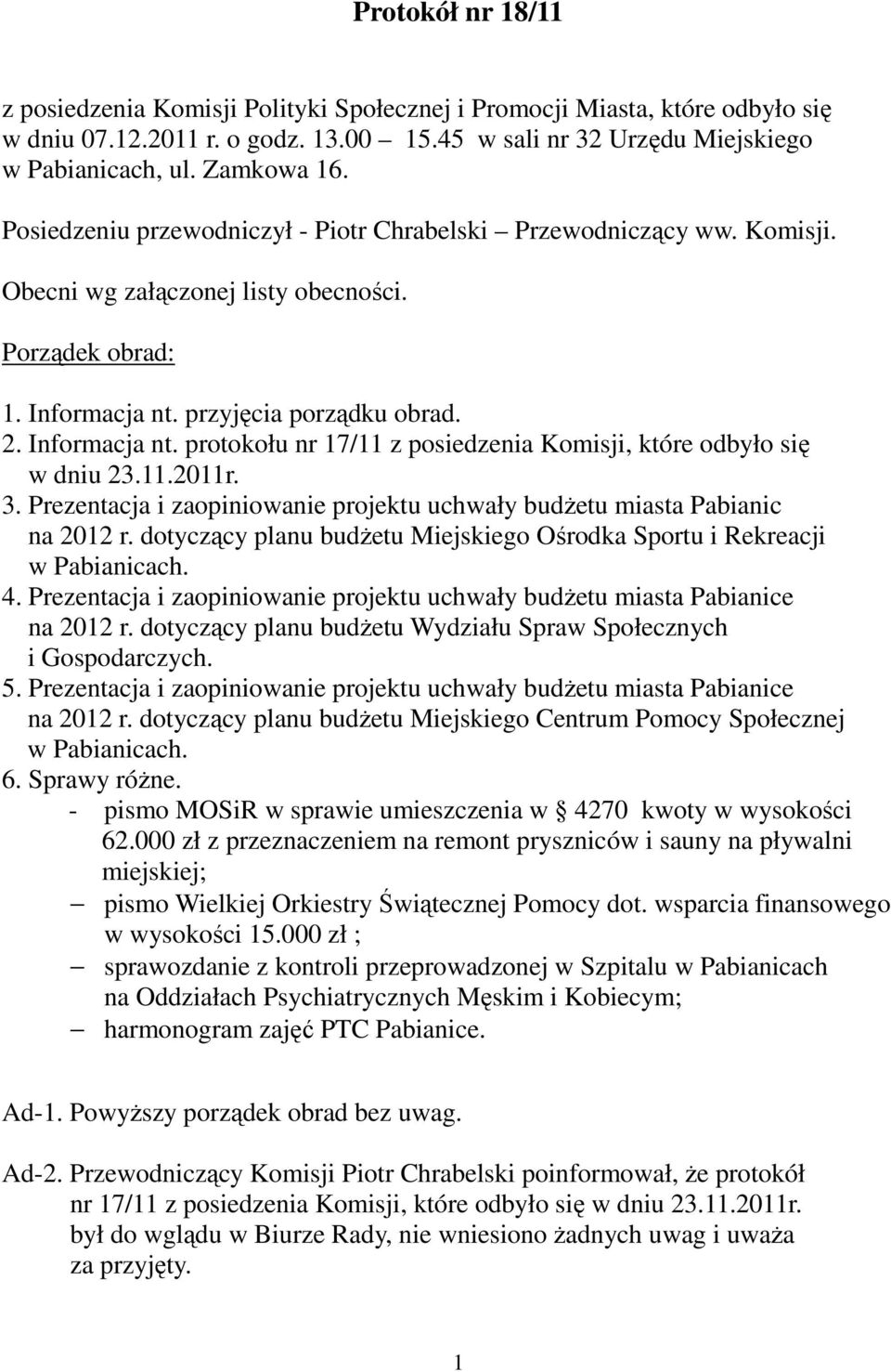 przyjęcia porządku obrad. 2. Informacja nt. protokołu nr 17/11 z posiedzenia Komisji, które odbyło się w dniu 23.11.2011r. 3.