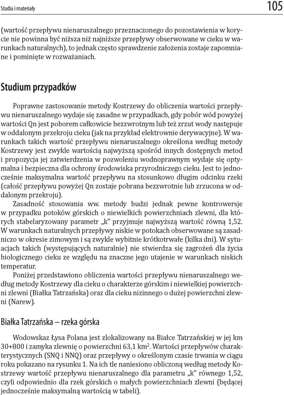 Studium przypadków Poprawne zastosowanie metody Kostrzewy do obliczenia wartości przepływu nienaruszalnego wydaje się zasadne w przypadkach, gdy pobór wód powyżej wartości Qn jest poborem całkowicie