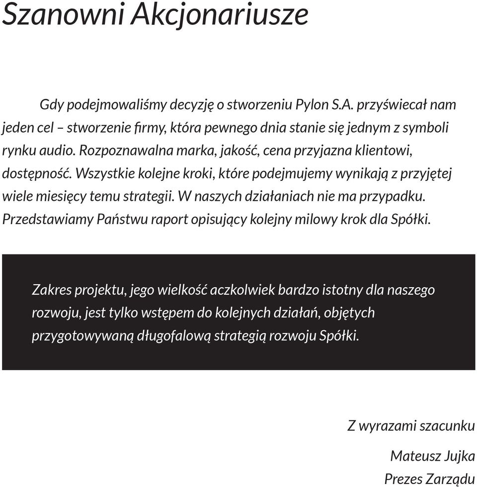 W naszych działaniach nie ma przypadku. Przedstawiamy Państwu raport opisujący kolejny milowy krok dla Spółki.