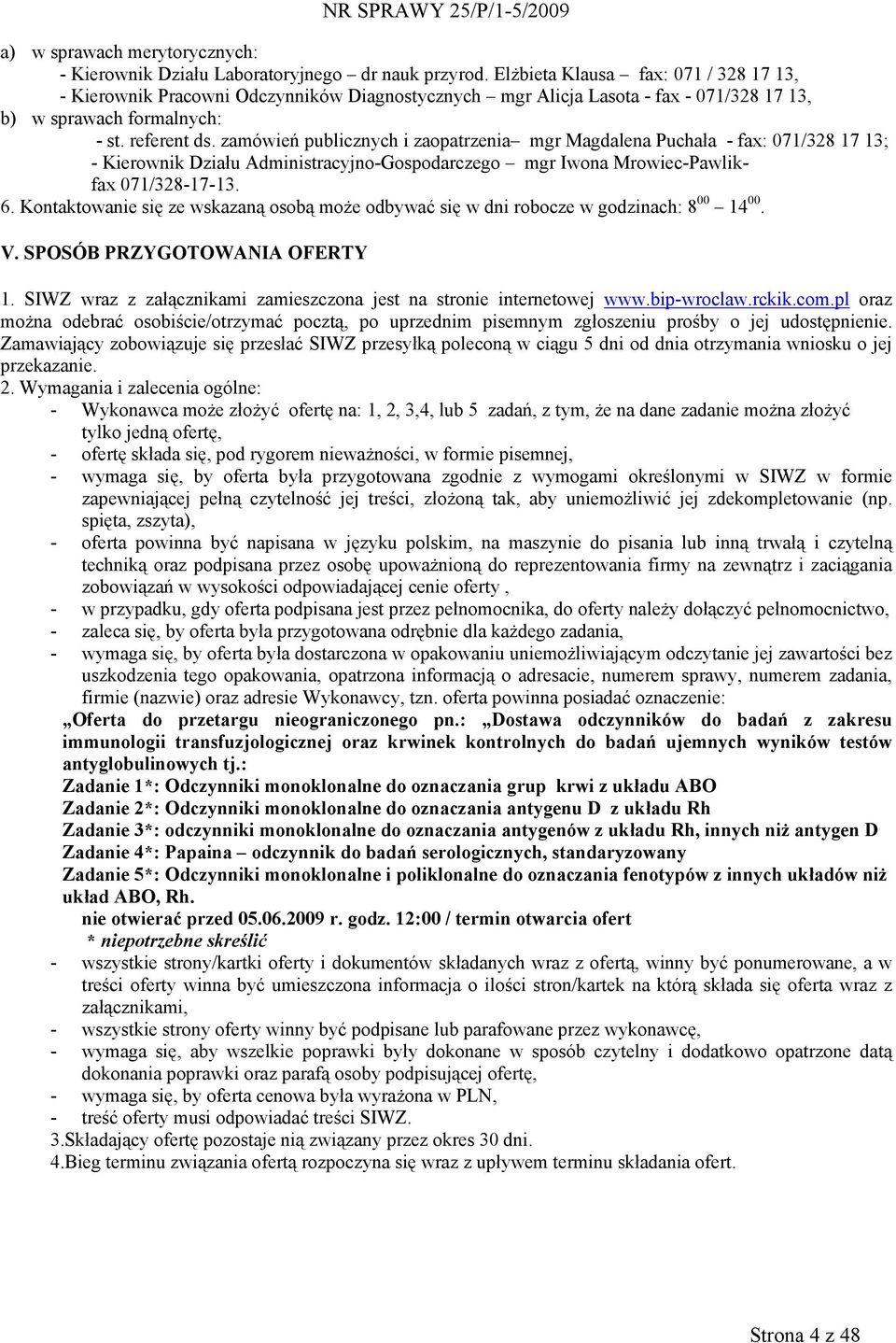 zamówień publicznych i zaopatrzenia mgr Magdalena Puchała - fax: 071/328 17 13; - Kierownik Działu Administracyjno-Gospodarczego mgr Iwona Mrowiec-Pawlikfax 071/328-17-13. 6.