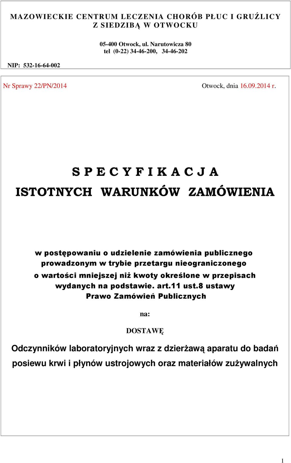 S P E C Y F I K A C J A ISTOTNYCH WARUNKÓW ZAMÓWIENIA w postępowaniu o udzielenie zamówienia publicznego prowadzonym w trybie przetargu nieograniczonego o