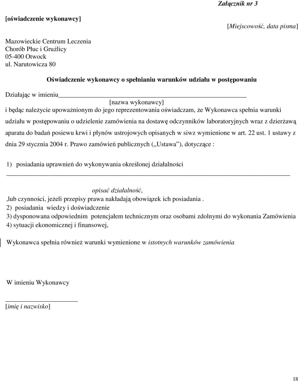 Wykonawca spełnia warunki udziału w postępowaniu o udzielenie zamówienia na dostawę odczynników laboratoryjnych wraz z dzierżawą aparatu do badań posiewu krwi i płynów ustrojowych opisanych w siwz