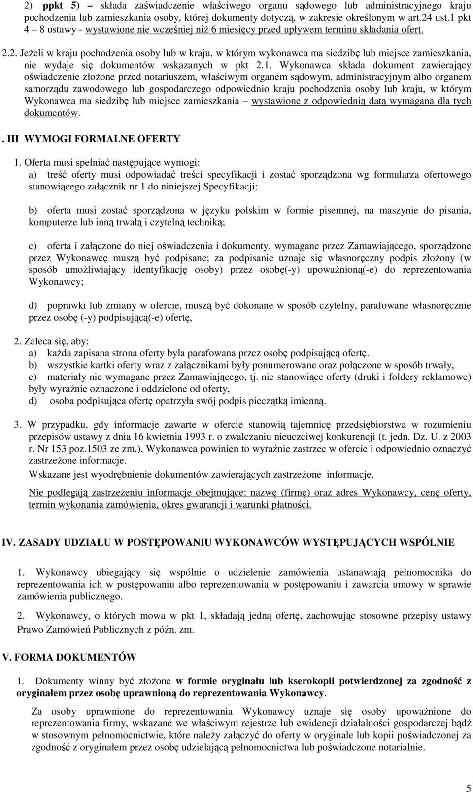 2. Jeżeli w kraju pochodzenia osoby lub w kraju, w którym wykonawca ma siedzibę lub miejsce zamieszkania, nie wydaje się dokumentów wskazanych w pkt 2.1.