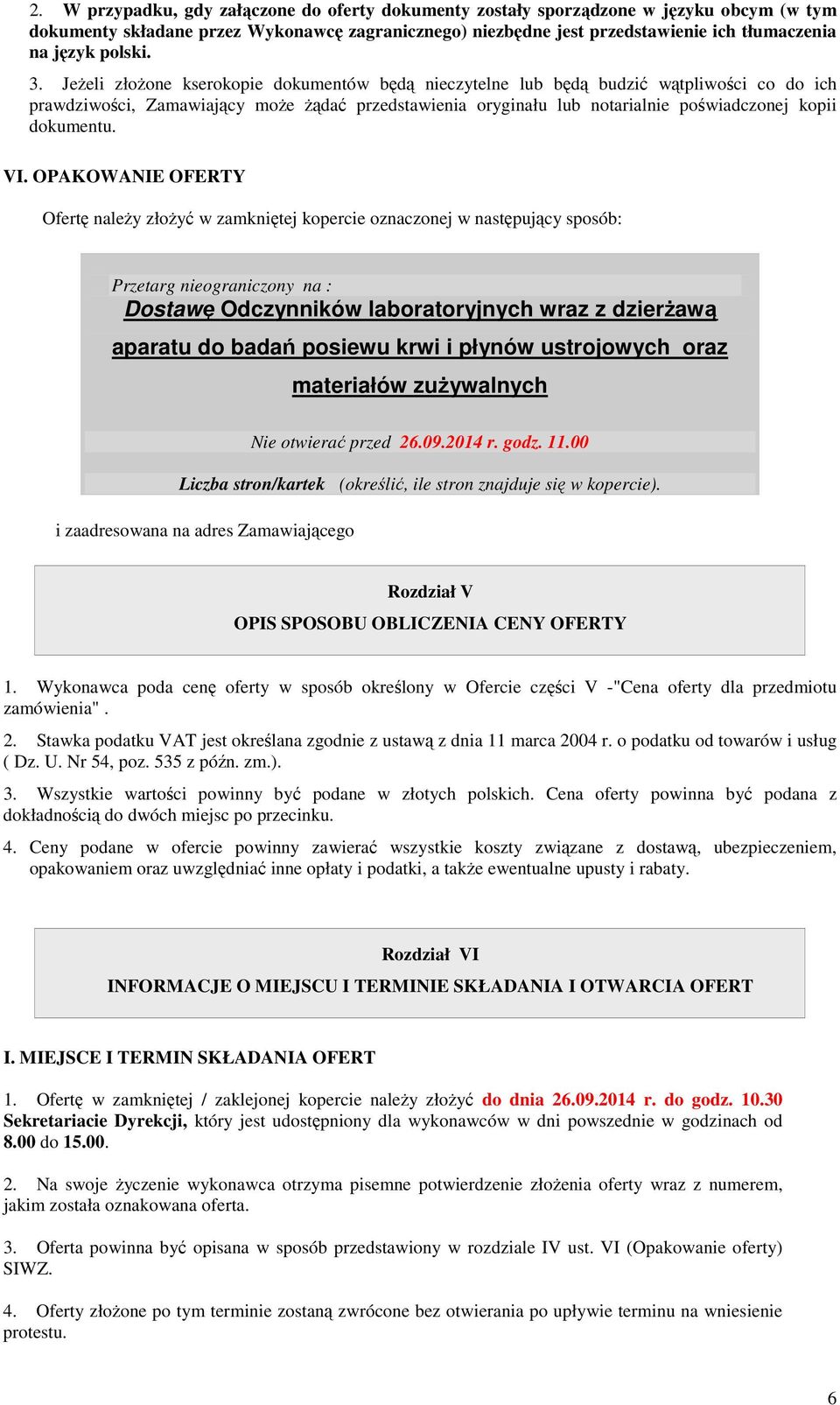 Jeżeli złożone kserokopie dokumentów będą nieczytelne lub będą budzić wątpliwości co do ich prawdziwości, Zamawiający może żądać przedstawienia oryginału lub notarialnie poświadczonej kopii dokumentu.