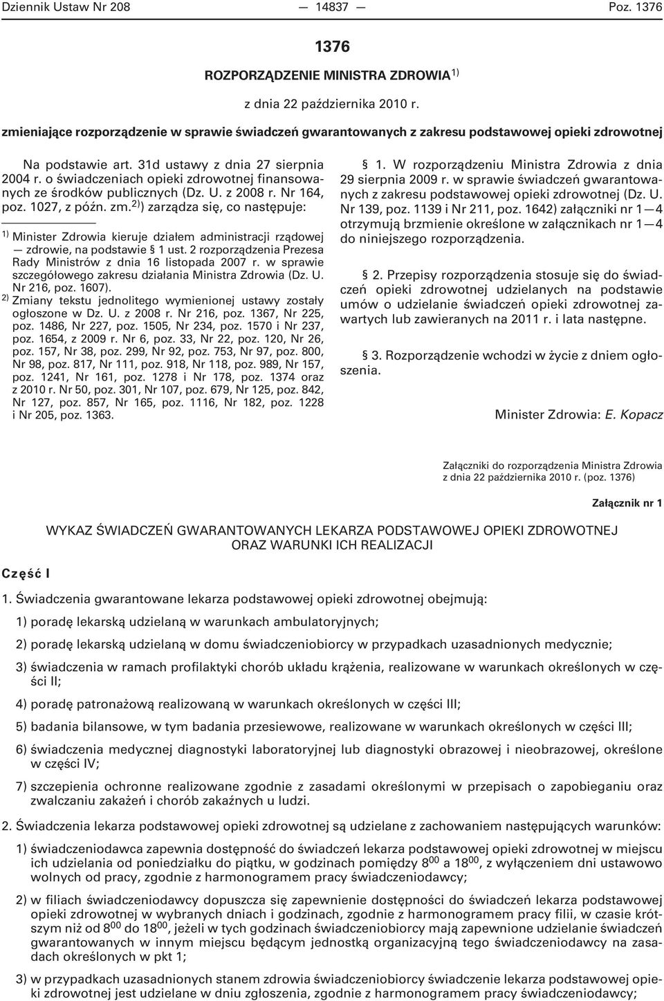 o świadczeniach opieki zdrowotnej finansowanych ze środków publicznych (Dz. U. z 2008 r. Nr 164, poz. 1027, z późn. zm.